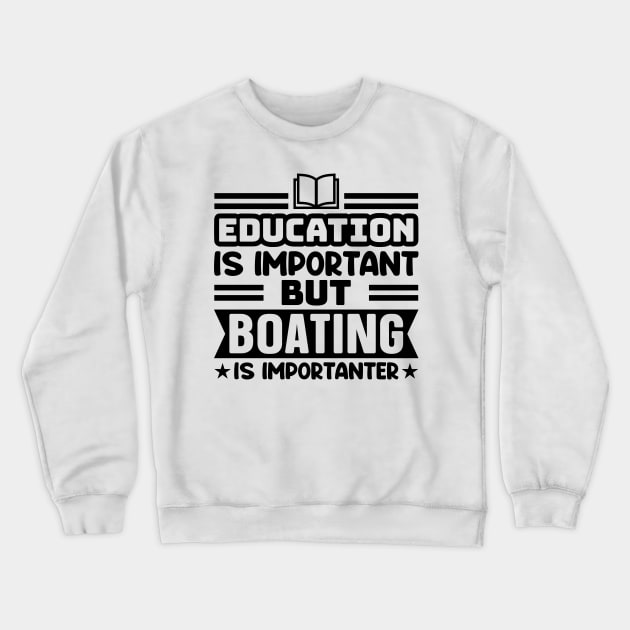 Education is important, but boating is importanter Crewneck Sweatshirt by colorsplash